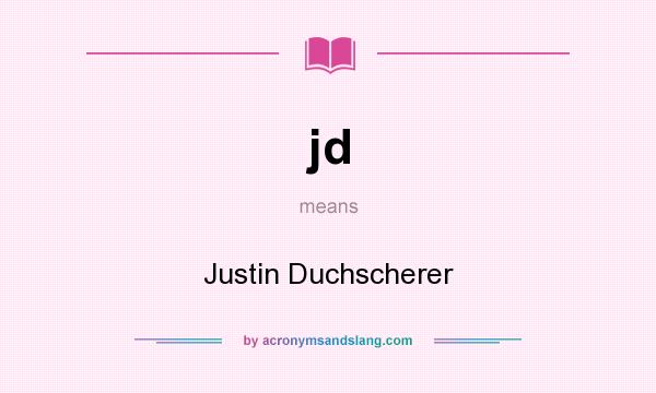 What does jd mean? It stands for Justin Duchscherer