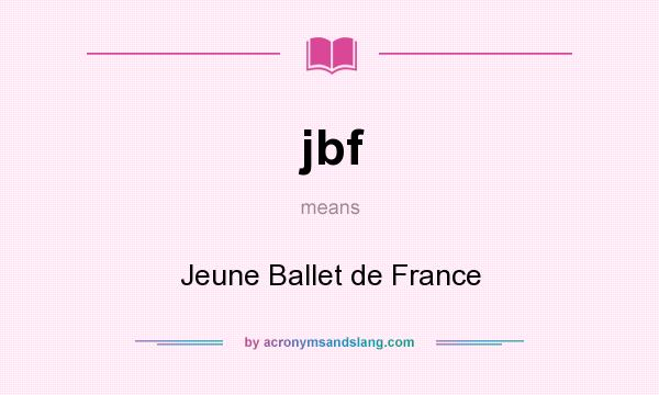 What does jbf mean? It stands for Jeune Ballet de France
