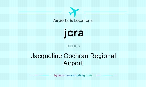 What does jcra mean? It stands for Jacqueline Cochran Regional Airport