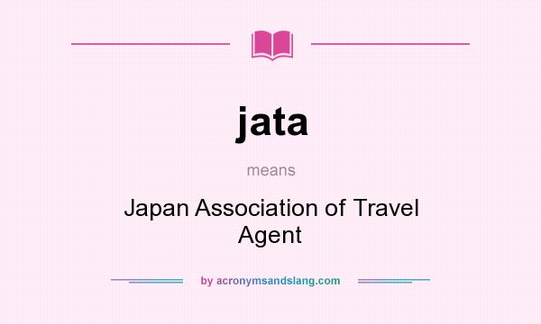 What does jata mean? It stands for Japan Association of Travel Agent