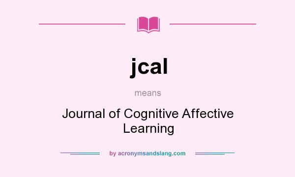 What does jcal mean? It stands for Journal of Cognitive Affective Learning