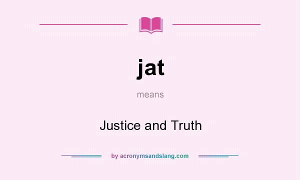 What does jat mean? It stands for Justice and Truth