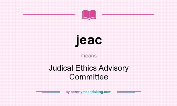 What does jeac mean? It stands for Judical Ethics Advisory Committee