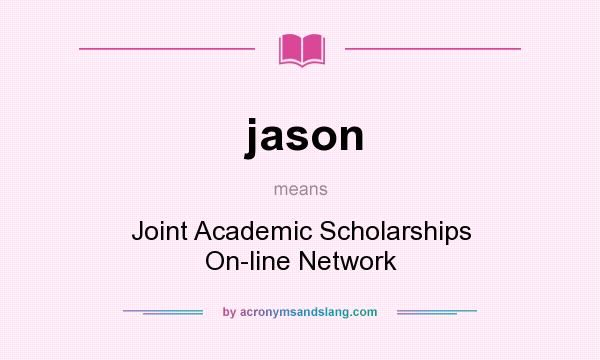What does jason mean? It stands for Joint Academic Scholarships On-line Network