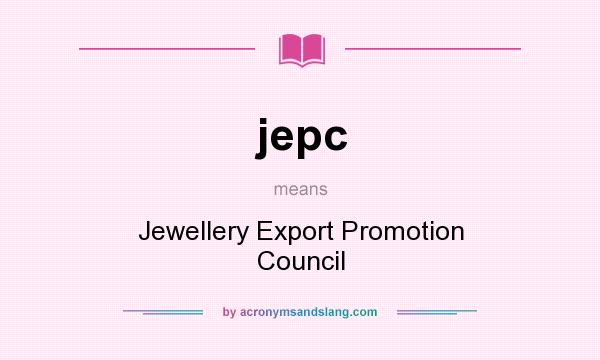 What does jepc mean? It stands for Jewellery Export Promotion Council