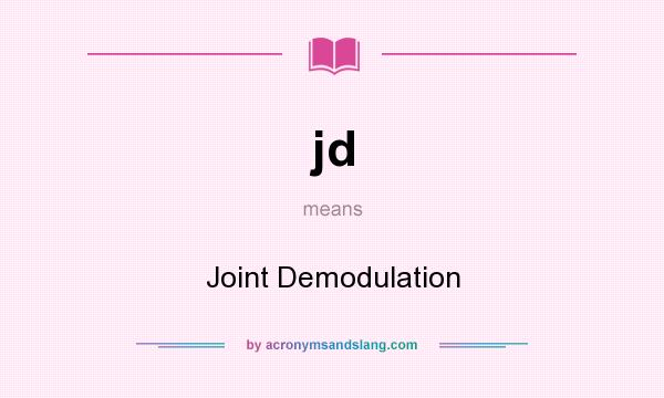 What does jd mean? It stands for Joint Demodulation