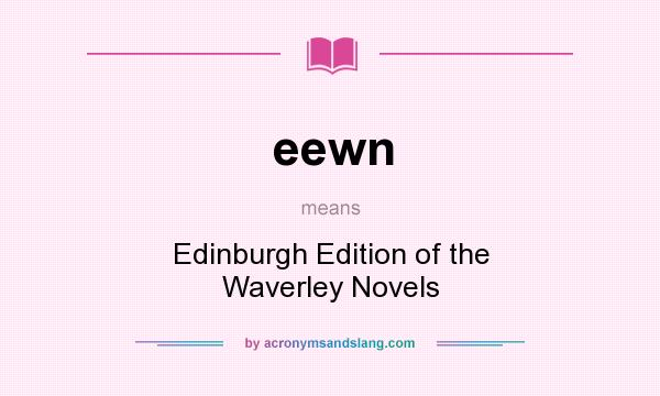 What does eewn mean? It stands for Edinburgh Edition of the Waverley Novels