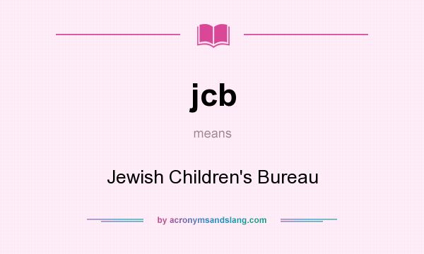 What does jcb mean? It stands for Jewish Children`s Bureau