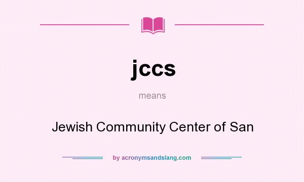 What does jccs mean? It stands for Jewish Community Center of San