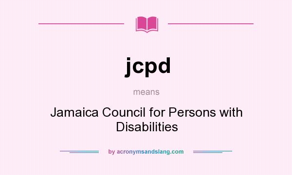 What does jcpd mean? It stands for Jamaica Council for Persons with Disabilities