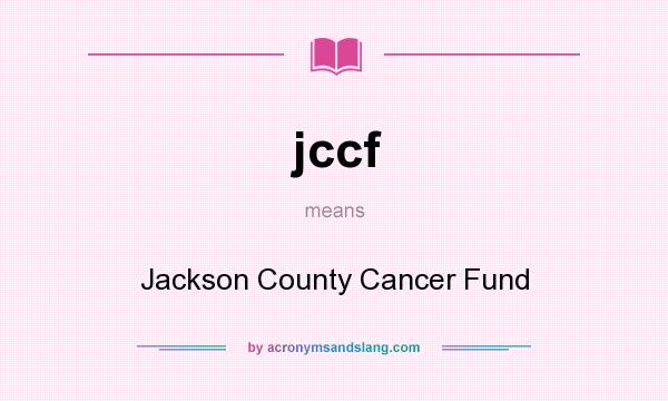 What does jccf mean? It stands for Jackson County Cancer Fund
