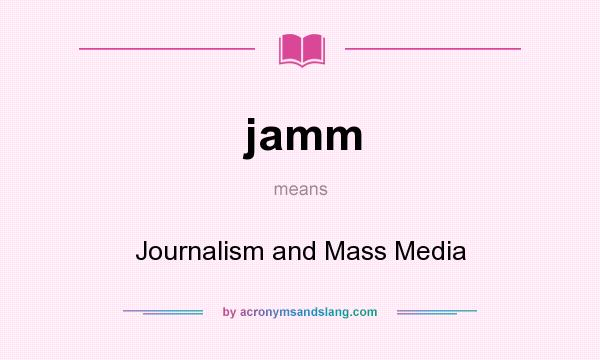 What does jamm mean? It stands for Journalism and Mass Media