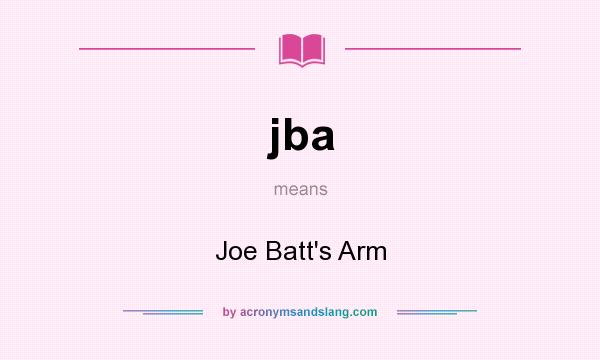 What does jba mean? It stands for Joe Batt`s Arm