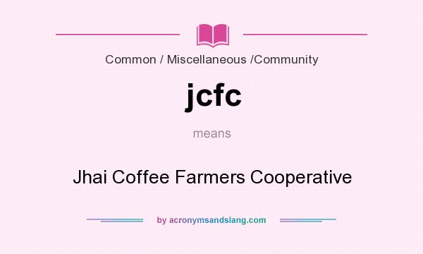 What does jcfc mean? It stands for Jhai Coffee Farmers Cooperative