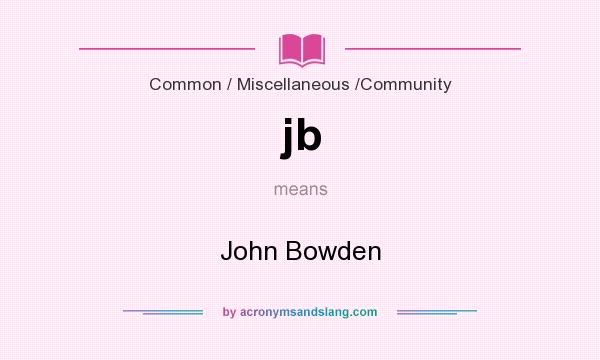 What does jb mean? It stands for John Bowden