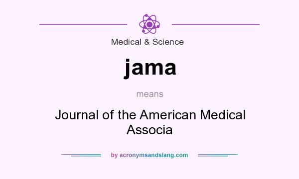 What does jama mean? It stands for Journal of the American Medical Associa