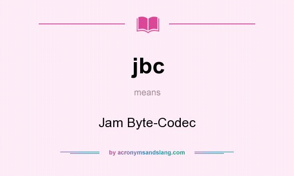 What does jbc mean? It stands for Jam Byte-Codec