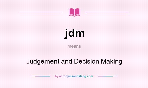 What does jdm mean? It stands for Judgement and Decision Making