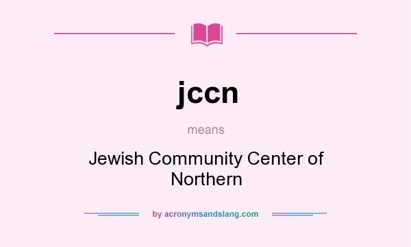 What does jccn mean? It stands for Jewish Community Center of Northern