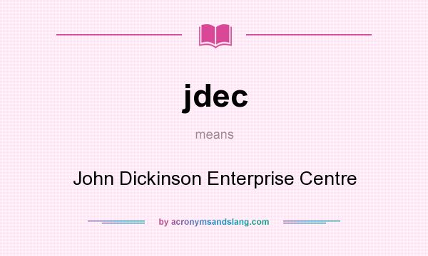 What does jdec mean? It stands for John Dickinson Enterprise Centre