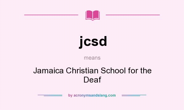 What does jcsd mean? It stands for Jamaica Christian School for the Deaf