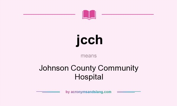 What does jcch mean? It stands for Johnson County Community Hospital