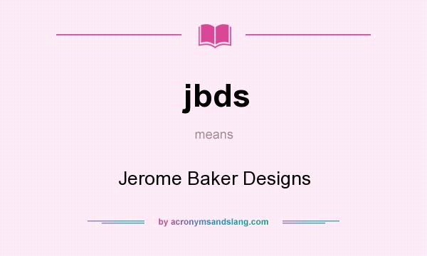 What does jbds mean? It stands for Jerome Baker Designs