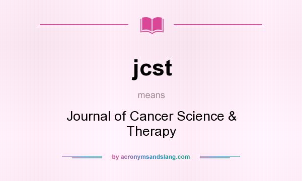 What does jcst mean? It stands for Journal of Cancer Science & Therapy
