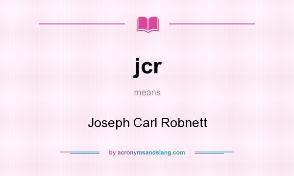 What does jcr mean? It stands for Joseph Carl Robnett