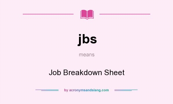 What does jbs mean? It stands for Job Breakdown Sheet