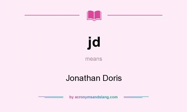 What does jd mean? It stands for Jonathan Doris
