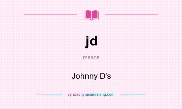 What does jd mean? It stands for Johnny D`s