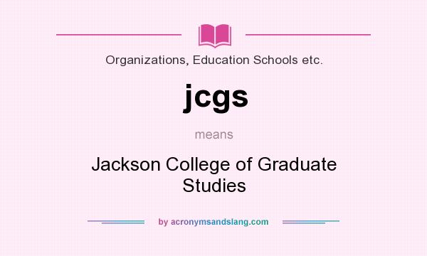 What does jcgs mean? It stands for Jackson College of Graduate Studies