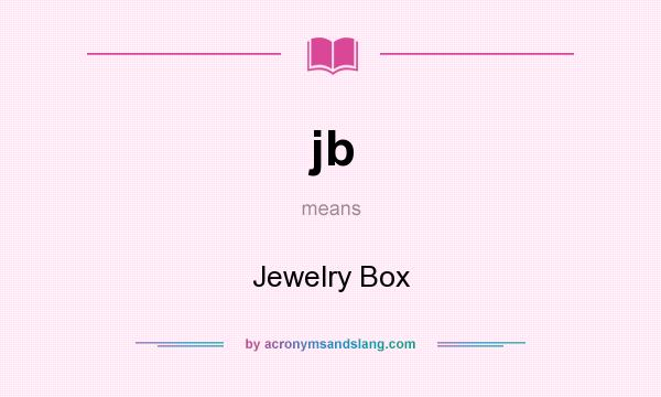 What does jb mean? It stands for Jewelry Box