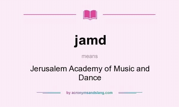 What does jamd mean? It stands for Jerusalem Academy of Music and Dance