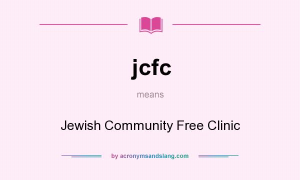 What does jcfc mean? It stands for Jewish Community Free Clinic