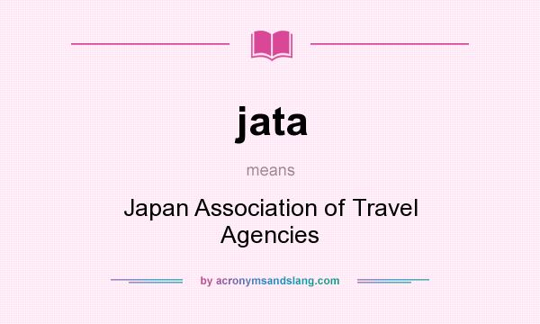 What does jata mean? It stands for Japan Association of Travel Agencies
