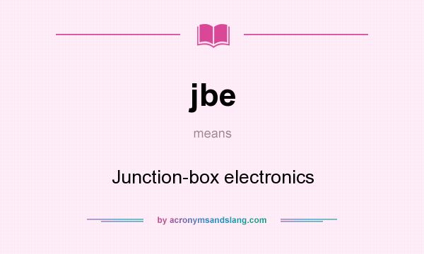 What does jbe mean? It stands for Junction-box electronics