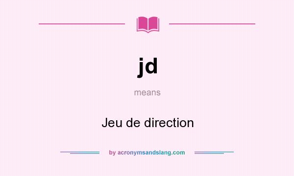 What does jd mean? It stands for Jeu de direction