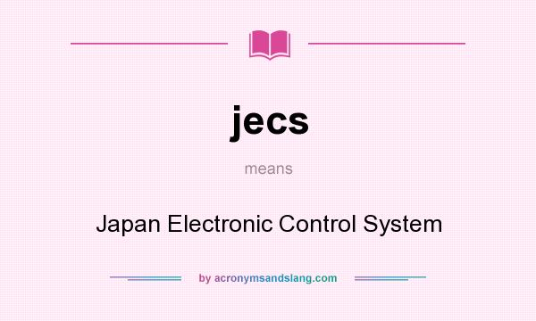 What does jecs mean? It stands for Japan Electronic Control System