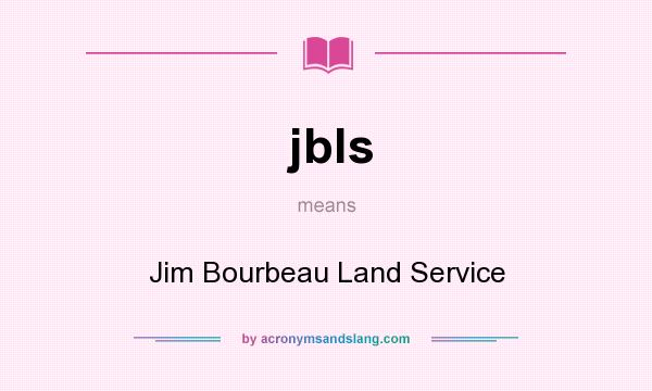 What does jbls mean? It stands for Jim Bourbeau Land Service