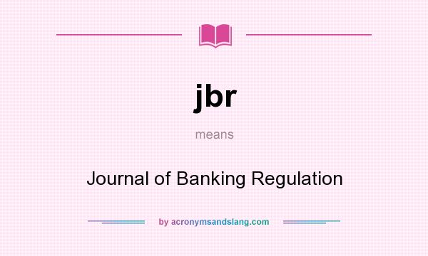 What does jbr mean? It stands for Journal of Banking Regulation