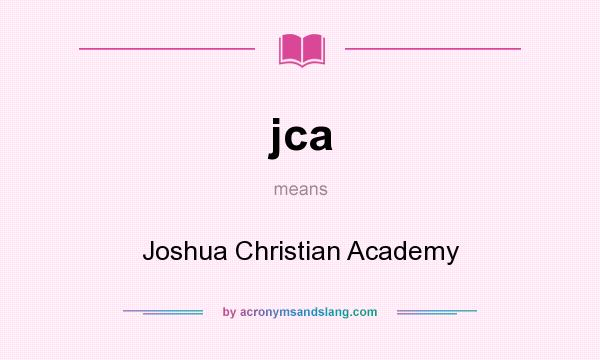 What does jca mean? It stands for Joshua Christian Academy