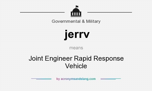 What does jerrv mean? It stands for Joint Engineer Rapid Response Vehicle