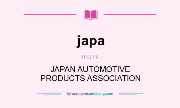 What does japa mean? It stands for JAPAN AUTOMOTIVE PRODUCTS ASSOCIATION