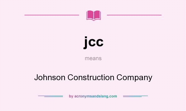 What does jcc mean? It stands for Johnson Construction Company