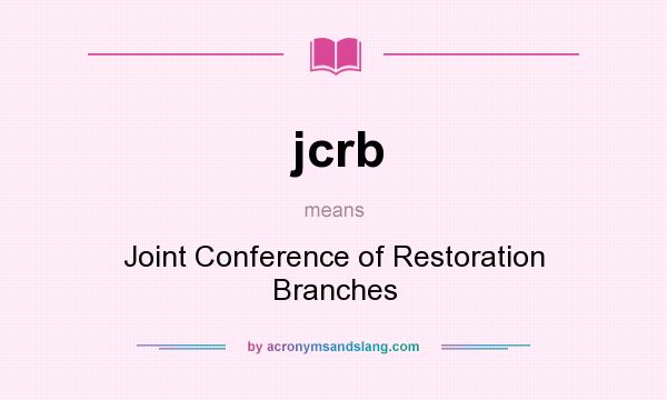 What does jcrb mean? It stands for Joint Conference of Restoration Branches