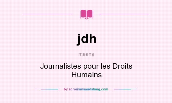 What does jdh mean? It stands for Journalistes pour les Droits Humains