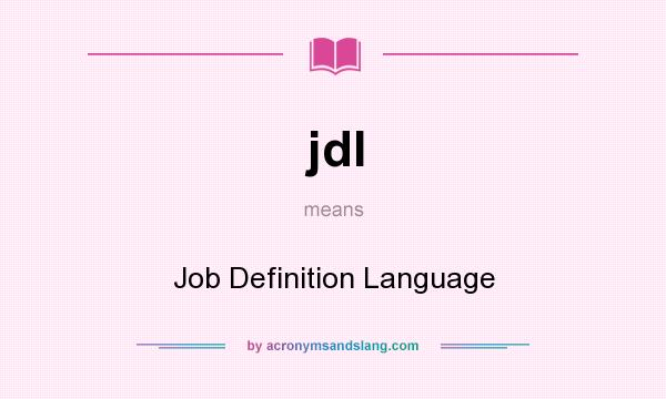 What does jdl mean? It stands for Job Definition Language