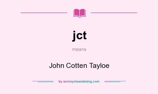 What does jct mean? It stands for John Cotten Tayloe